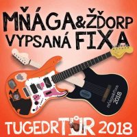 obrázek k akci Mňága & Žďorp / vypsaná fiXa: TUGEDRTŮR 2018